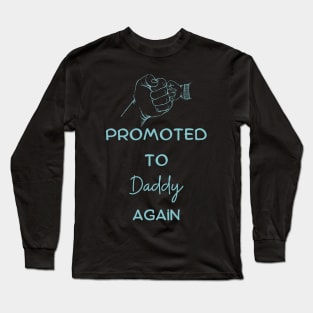 Promoted to daddy again Long Sleeve T-Shirt